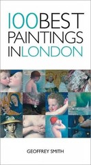 Geoffrey Smith 100 Best Paintings in London (Paperback) (UK IMPORT)
