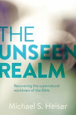 The Unseen Realm: Recovering the Supernatural Worldview of the Bible – Michael S