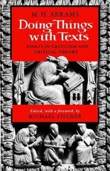 Doing Things with Texts: Essays in Criticism – paperback, 0393307476, M H Abrams