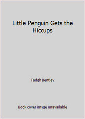 Little Penguin Gets the Hiccups by Tadgh Bentley