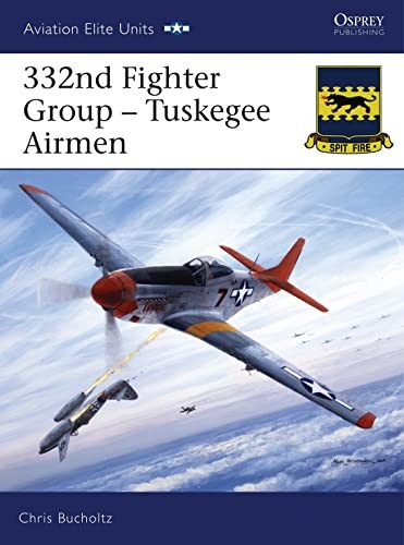 332nd Fighter Group: Tuskegee Airme…, Bucholtz, Chris