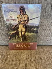 Wave High the Banner : A Novel of Davy Crockett by Dee Alexander Brown (1999,…