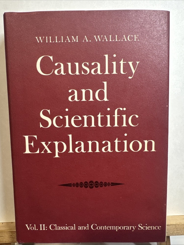 CAUSALITY AND SCIENTIFIC EXPLANATION, VOL. 2: HCDJ 1978 By William A. Wallace