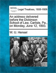 An Address Delivered Before the Dickinson School of Law, Carlisle, Pa., on Monda