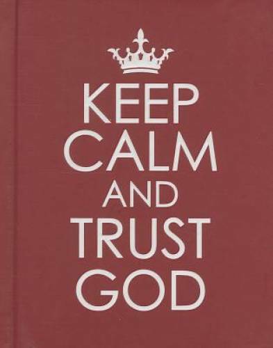Keep Calm and Trust God – Hardcover By Christian Art Gifts – GOOD