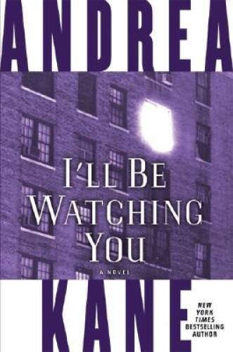 Ill Be Watching You: A Novel – Hardcover By Kane, Andrea – GOOD