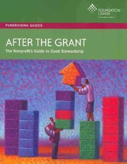 AFTER THE GRANT: THE NONPROFIT’S GUIDE TO GOOD STEWARDSHIP By Judith B. Margolin