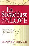 In Steadfast Love: Letters on the Spiritual Life by Svoboda, Melannie