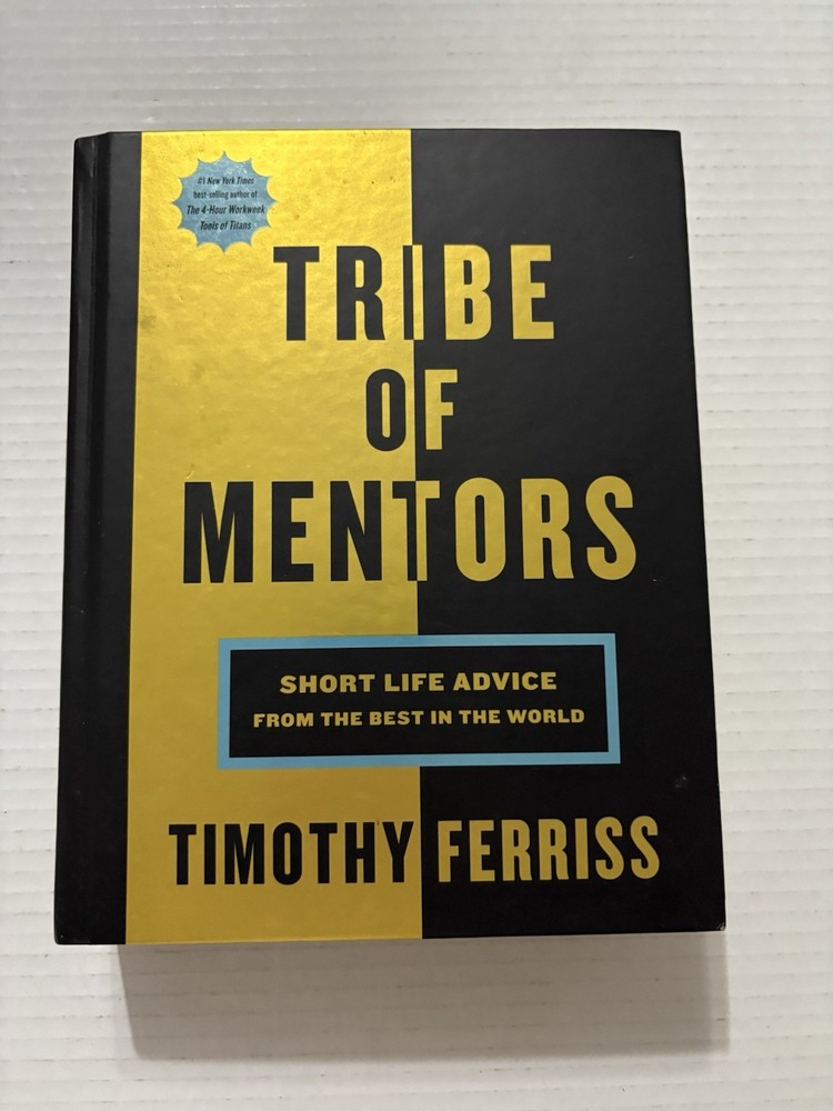 Tribe of Mentors Short Life Advice from the Best in the World Timothy Ferriss