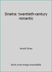 Sinatra: twentieth-century romantic by Arnold Shaw