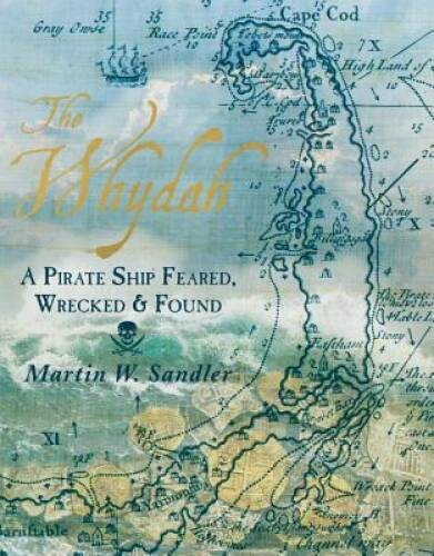 The Whydah: A Pirate Ship Feared, Wrecked, and Found – Hardcover – VERY GOOD