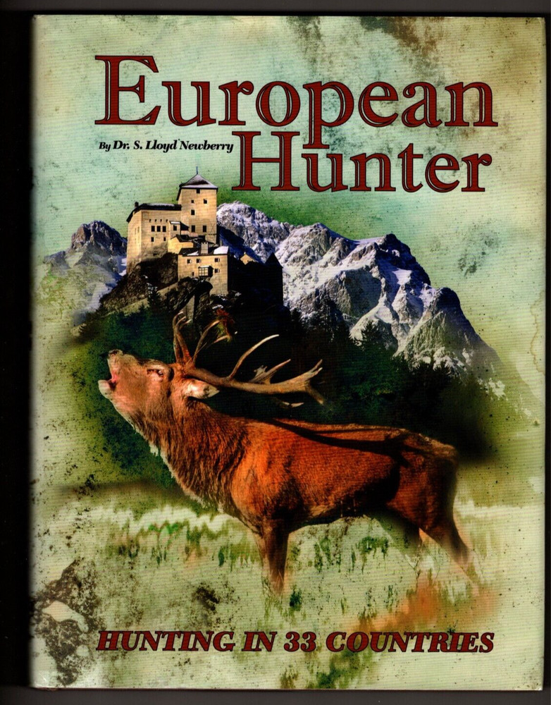 European Hunter: Hunting in 33 Countries by Lloyd Newberry FIRST EDITION 2008
