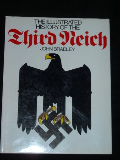 Illustrated History of the Third Reich John Bradley
