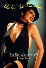 Under the Rainbow : The Real Liza Minnelli Hardcover George Mair