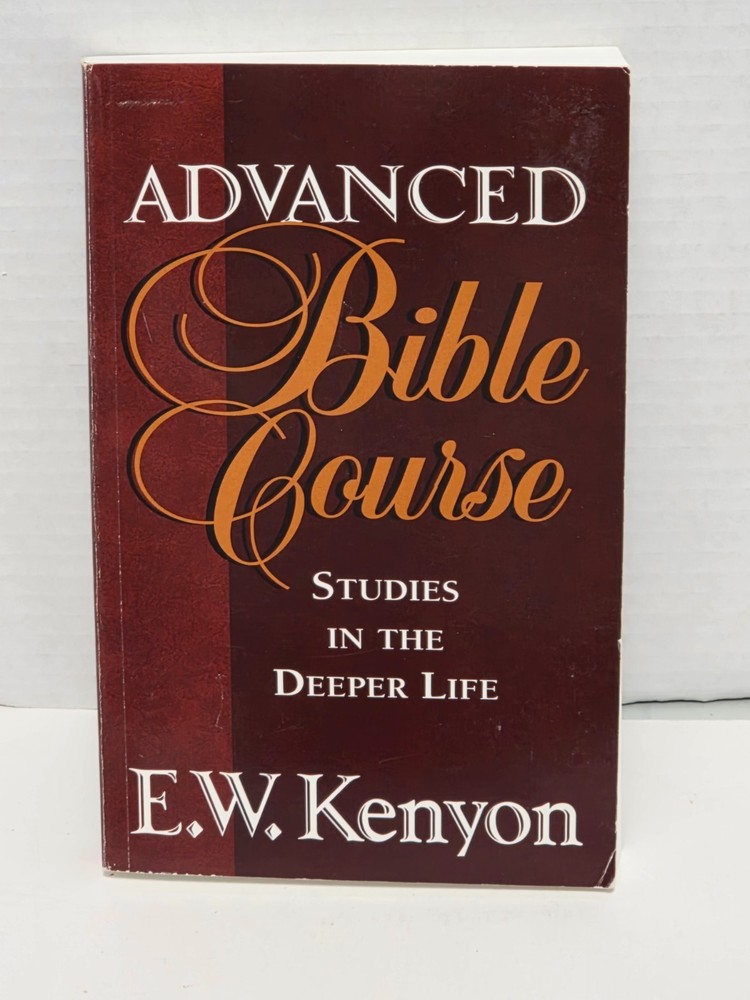 Advanced Bible Course Studies in the Deeper Life E.W. Kenyon Softcover Book 2004