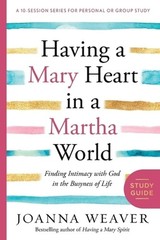 Having a Mary Heart in a Martha World (Study Guide): Finding Intimacy with God i