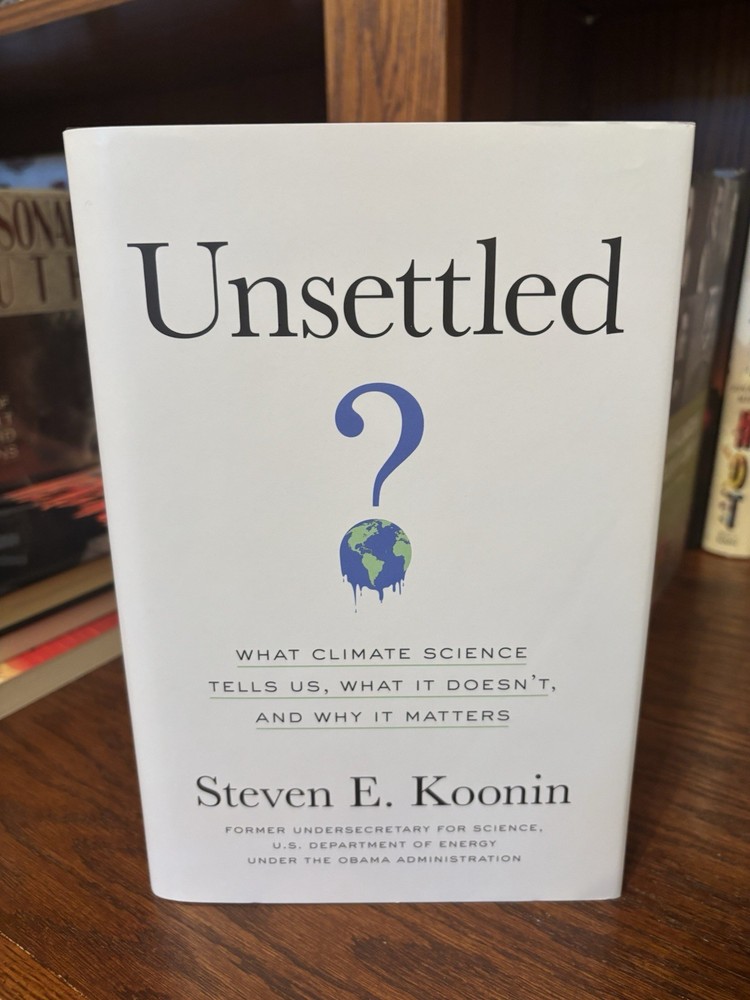 Unsettled. Steven Koonin 1st HC Ptg. Benbella 2021. Fine Unread