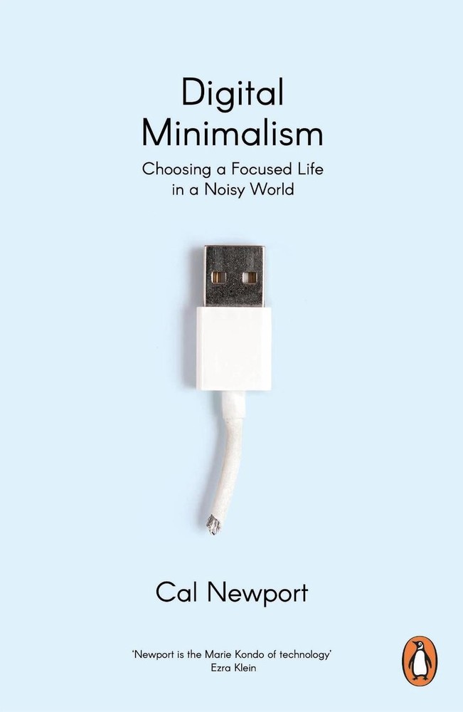 Digital Minimalism: Choosing a Focused Life in a Noisy World by Cal Newport (Eng