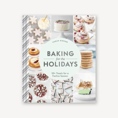 Baking for the Holidays: 50+ Treats for a Festive Season by Kieffer, Sarah