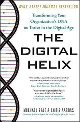 The Digital Helix : Transforming Your Organization’s DNA to Thriv