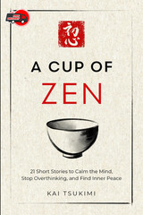 A Cup of Zen: 21 Short Stories to Calm the Mind, Stop Overthinking, and Find Inn