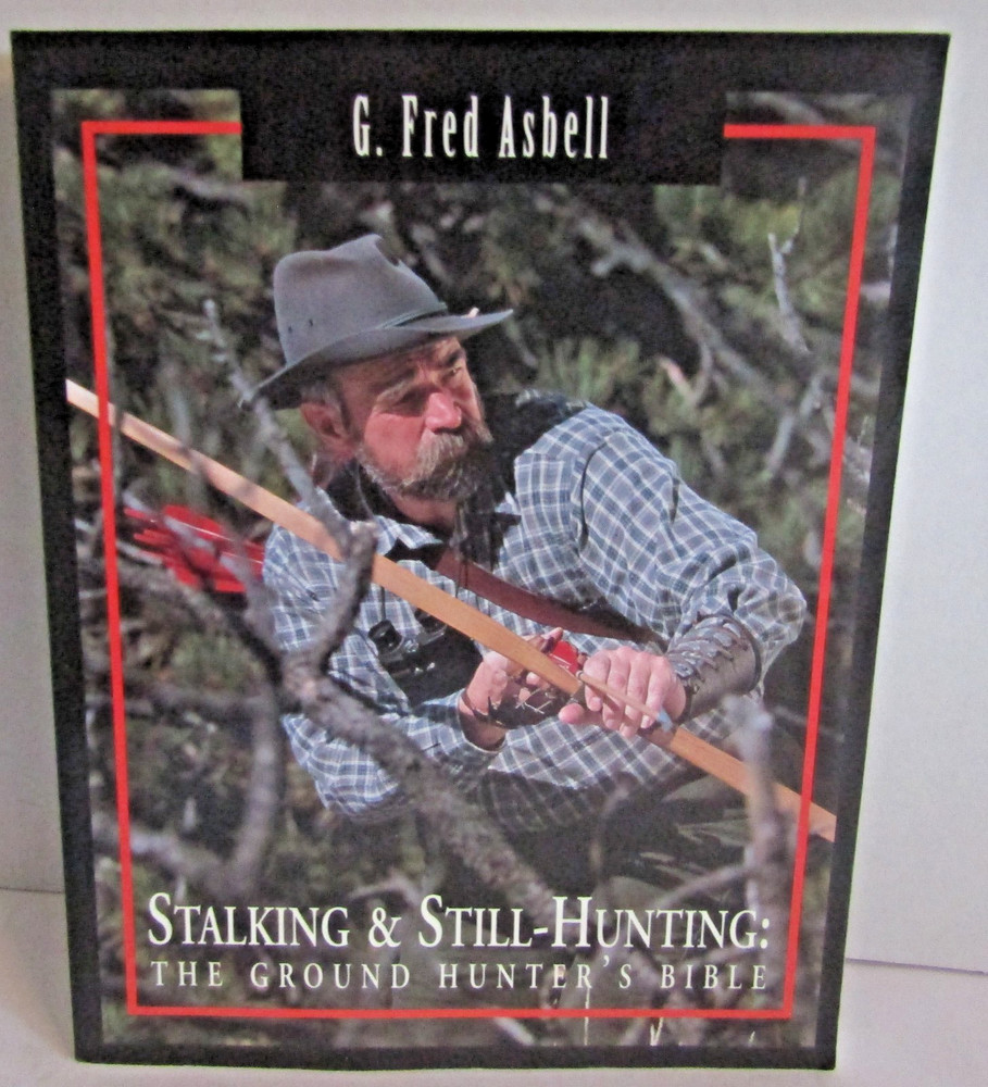 Stalking & Still-Hunting: The Ground Hunter’s Bible – Book By G. Fred Asbell