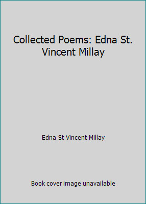 Collected Poems: Edna St. Vincent Millay by Edna St Vincent Millay