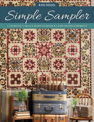 Simple Sampler: A Stunning 17-Block Quilt to Savor & 5 Easy-to-Piece Projects b