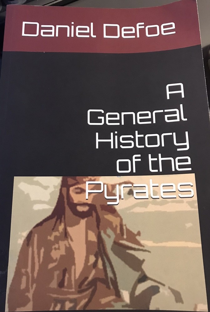 General History of the Pyrates by Daniel Defoe 1724 – (2017 Trade Paperback)