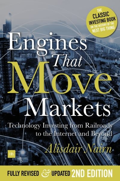Engines That Move Markets : Techmology Investing from Railroads to the Intern…