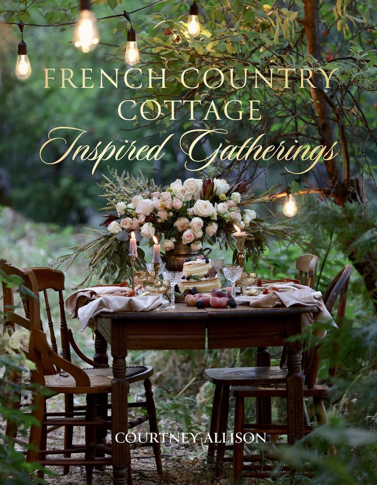 French Country Cottage Inspired Gatherings, Allison, Courtney, Very Good Book