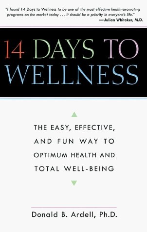 14 Days to Wellness: The Easy, Effective, and Fun Way to Optimum Health by Ardel