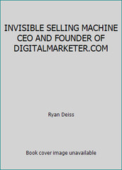 INVISIBLE SELLING MACHINE CEO AND FOUNDER OF DIGITALMARKETER.COM by Ryan Deiss