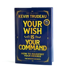 „Your Wish Is Your Command; How to Manifest Your Desires” – the Missing Secrets