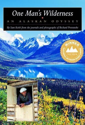 One Man’s Wilderness: An Alaskan Odyssey by Proenneke, Richard L.; Keith, Sam