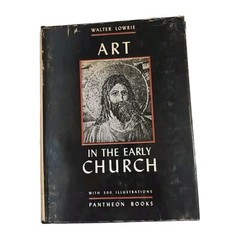 Art in the Early Church by Walter Lowrie, 1947 Hardcover 1st Edition Illustrated