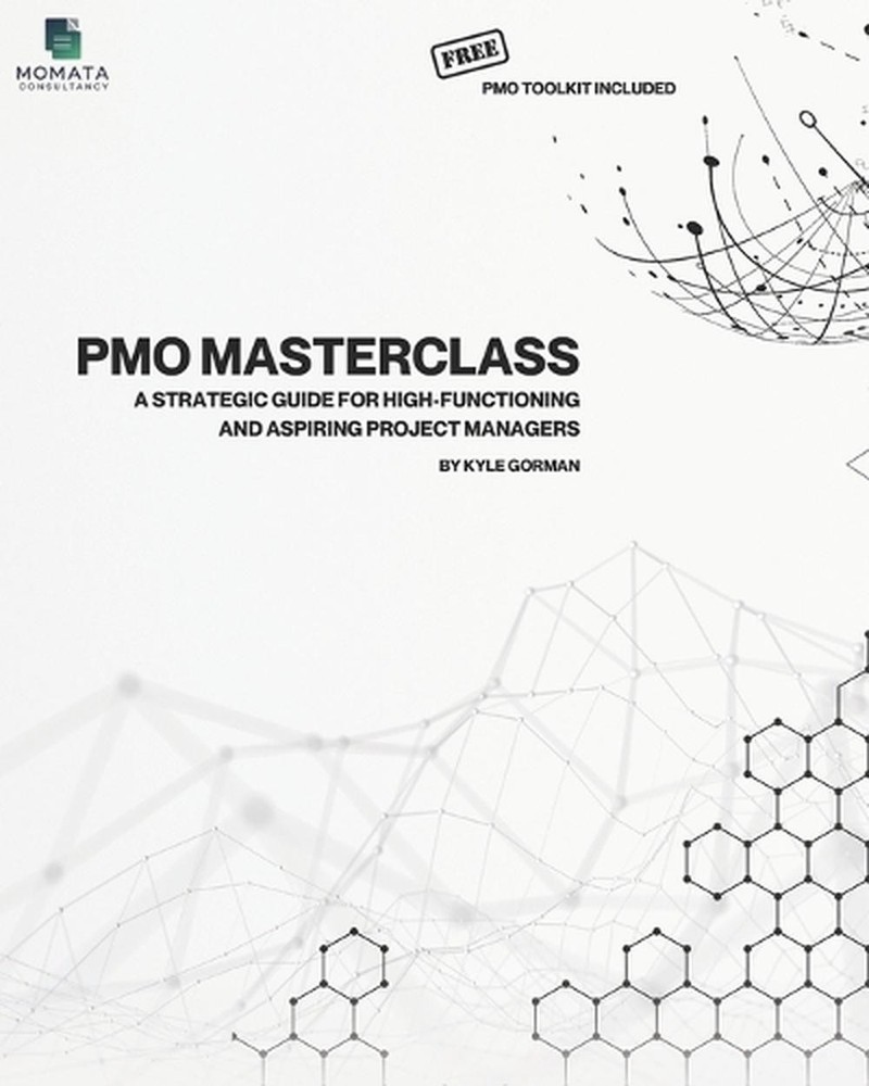 The PMO Masterclass – Free PMO Toolkit Included: A Strategic Guide for High-Func