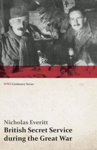 British Secret Service During The Great War (Wwi Centenary Series)