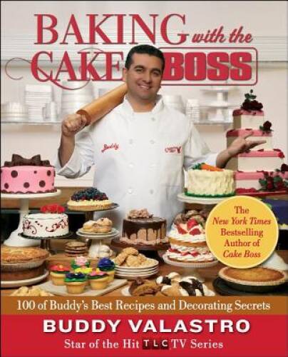 Baking with the Cake Boss: 100 of Buddy’s Best Recipes and Decorating – GOOD
