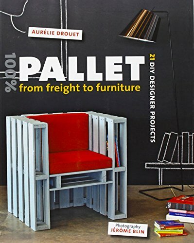 100% Pallet: from Freight to Furniture: 21 DIY Designer Pro… by Aur�lie Drouet