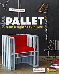 100% Pallet: from Freight to Furniture: 21 DIY Designer Pro… by Aur�lie Drouet