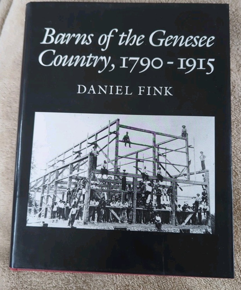 Barns of the Genesee Country, 1790-1915, by Daniel Fink, Hardcover, 528 pages