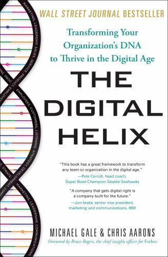 The Digital Helix: Transforming Your Organization’s DNA to Thrive in the Digita