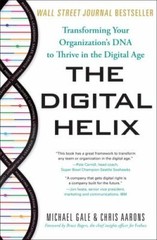 The Digital Helix: Transforming Your Organization’s DNA to Thrive in the Digita