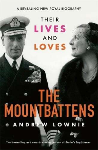 The Mountbattens: Their Lives & Loves: The Sunday Times Bestseller by Lownie