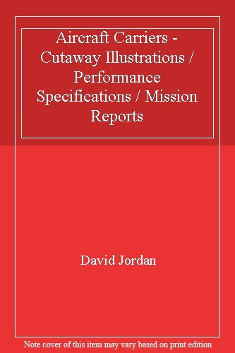 Aircraft Carriers: Cutaway Illustrations, Performance Specificat