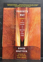 Proust’s Way : A Field Guide to in Search of Lost Time by Roger Shattuck (2001,