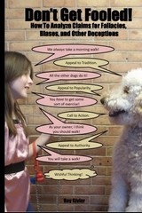 DON’T GET FOOLED!: HOW TO ANALYZE CLAIMS FOR FALLACIES, By Ray Givler