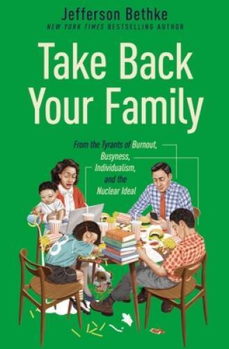Take Back Your Family: From the Tyrants of Burnout, Busyness, Indivi – VERY GOOD