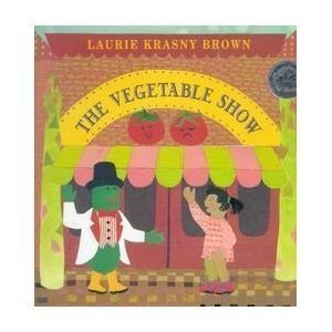 The Vegetable Show by Laurie Krasny Brown